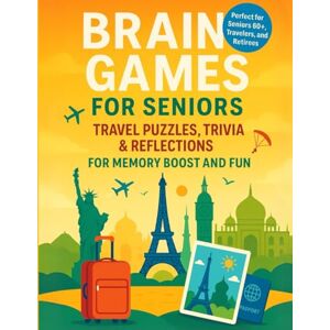 Millers Press, Amie M. Brain Games for Seniors: Travel Puzzles, Trivia & Reflections: For Memory Boost and Fun Millers Press, Amie M. Brain Games for Seniors: Travel Puzzles, Trivia & Reflections: For Memory Boost and Fun