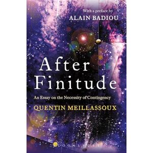 Quentin Meillassoux After Finitude: An Essay on the Necessity of Contingency Quentin Meillassoux After Finitude: An Essay on the Necessity of Contingency