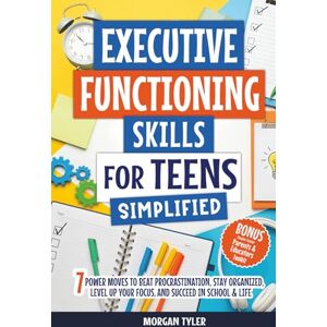 Tyler, Morgan Executive Functioning Skills for Teens Simplified: 7 Power Moves to Beat Procrastination, Stay Organized, Level Up Your Focus, and Succeed in School & Life (Flourishing Teens Series) Tyler, Morgan Executive Functioning Skills for Teens Simplified: 7 Power Moves to Beat Procrastination, Stay Organized, Level Up Your Focus, and Succeed in School & Life (Flourishing Teens Series)