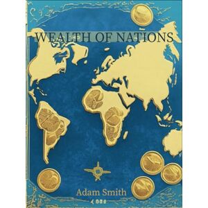 Smith, Adam The Wealth of Nations: Deluxe Edition The Complete Original Unabridged Text from 1776 in Textbook Size Formatting! Smith, Adam The Wealth of Nations: Deluxe Edition The Complete Original Unabridged Text from 1776 in Textbook Size Formatting!