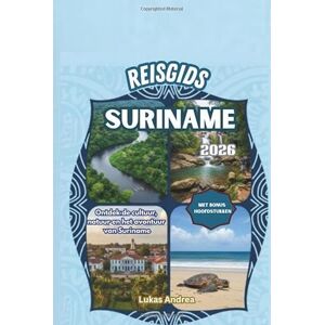 Andrea, Lukas Reisgids Suriname 2026: Ontdek de cultuur, natuur en het avontuur van Suriname Andrea, Lukas Reisgids Suriname 2026: Ontdek de cultuur, natuur en het avontuur van Suriname