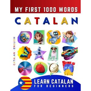 Delarosa, Effie Learn Catalan for Beginners, My First 1000 Words: Bilingual Catalan English Language Learning Book for Kids & Adults Delarosa, Effie Learn Catalan for Beginners, My First 1000 Words: Bilingual Catalan English Language Learning Book for Kids & Adults