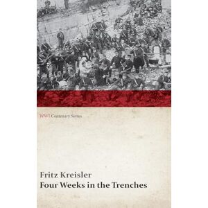 Kreisler, Fritz Four Weeks in the Trenches: The War Story of a Violinist (WWI Centenary Series) Kreisler, Fritz Four Weeks in the Trenches: The War Story of a Violinist (WWI Centenary Series)
