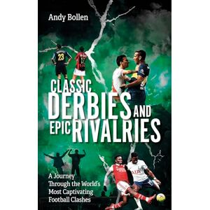 Andy Bollen Classic Derbies and Epic Rivalries: A Journey Through the World’s Most Captivating Football Clashes Andy Bollen Classic Derbies and Epic Rivalries: A Journey Through the World’s Most Captivating Football Clashes