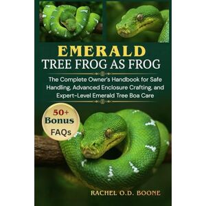 O.D BOONE, RACHEL EMERALD TREE BOAS AS PETS: The Complete Owner’s Handbook for Safe Handling, Advanced Enclosure Crafting, and Expert-Level Emerald Tree Boa Care O.D BOONE, RACHEL EMERALD TREE BOAS AS PETS: The Complete Owner’s Handbook for Safe Handling, Advanced Enclosure Crafting, and Expert-Level Emerald Tree Boa Care