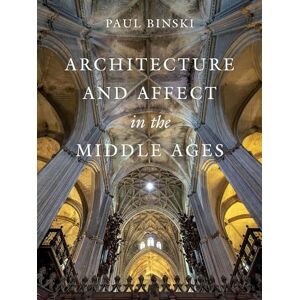Binski, Paul Architecture and Affect in the Middle Ages (Franklin D. Murphy Lectures) Binski, Paul Architecture and Affect in the Middle Ages (Franklin D. Murphy Lectures)