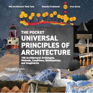 Garcia, Cruz The Pocket Universal Principles of Architecture: 100 Architectural Archetypes, Methods, Conditions, Relationships, and Imaginaries (Rockport Universal) Garcia, Cruz The Pocket Universal Principles of Architecture: 100 Architectural Archetypes, Methods, Conditions, Relationships, and Imaginaries (Rockport Universal)