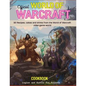 Koda, Yasuo Official World Of Warcraft Cookbook Legion and Battle for Azeroth: 32 Recipes, Cakes and Drinks from The World of Warcraft Video Game World Koda, Yasuo Official World Of Warcraft Cookbook Legion and Battle for Azeroth: 32 Recipes, Cakes and Drinks from The World of Warcraft Video Game World