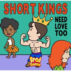Gosse, Brad Short Kings: Need Love Too (Rejected Children's Books (Funny Books For Adults)) Gosse, Brad Short Kings: Need Love Too (Rejected Children's Books (Funny Books For Adults))