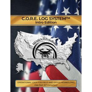 LLC, MEMENTO Imagery, Drone Logbook for FAA Part 107 UAS Pilots MEMENTO AirFolio™ C.O.R.E. Log System™ Intro Edition: Flight, Maintenance, Crew & Pilot Logs, & Checklists for Commercial Compliance & UAV Operations LLC, MEMENTO Imagery, Drone Logbook for FAA Part 107 UAS Pilots MEMENTO AirFolio™ C.O.R.E. Log System™ Intro Edition: Flight, Maintenance, Crew & Pilot Logs, & Checklists for Commercial Compliance & UAV Operations