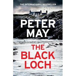 May, Peter The Black Loch: an explosive return to the hebrides and the internationally bestselling Lewis Thrillers May, Peter The Black Loch: an explosive return to the hebrides and the internationally bestselling Lewis Thrillers