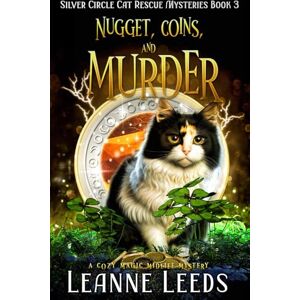 Leeds, Leanne Nugget, Coins, and Murder: A Cozy Magic Midlife Mystery: 3 (Silver Circle Cat Rescue Mysteries) Leeds, Leanne Nugget, Coins, and Murder: A Cozy Magic Midlife Mystery: 3 (Silver Circle Cat Rescue Mysteries)