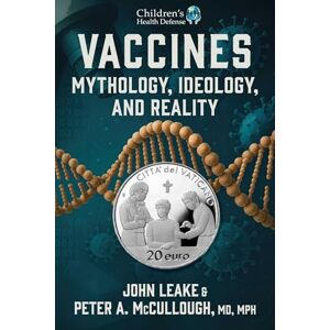 Leake, John Vaccines: Mythology, Ideology, and Reality Leake, John Vaccines: Mythology, Ideology, and Reality