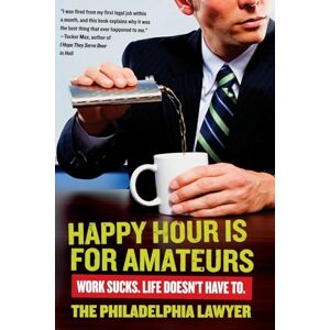 Lawyer, Philadelphia Happy Hour Is for Amateurs: Work Sucks. Life Doesn't Have To. Lawyer, Philadelphia Happy Hour Is for Amateurs: Work Sucks. Life Doesn't Have To.