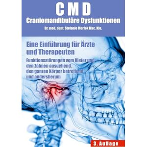 Morlok, Stefanie CMD Craniomandibuläre Dysfunktionen: Eine Einführung für Ärzte und Therapeuten Morlok, Stefanie CMD Craniomandibuläre Dysfunktionen: Eine Einführung für Ärzte und Therapeuten