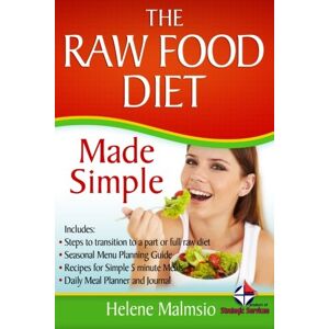 Malmsio, Helene The Raw Food Diet Made Simple: Includes: Steps to transition to a part or full raw diet, Seasonal Menu Planning Guide, Recipes for Simple 5 Minute Meals, Daily Meal Planner and Journal Malmsio, Helene The Raw Food Diet Made Simple: Includes: Steps to transition to a part or full raw diet, Seasonal Menu Planning Guide, Recipes for Simple 5 Minute Meals, Daily Meal Planner and Journal