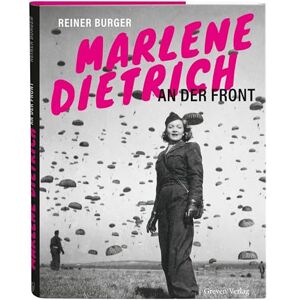 Burger, Reiner Marlene Dietrich an der Front: Die Hollywood-Legende mitten im Kriegsgeschehen. Bildband mit unveröffentlichten Fotos: Marlene privat und im Einsatz für die Alliierten während des 2. Weltkriegs Burger, Reiner Marlene Dietrich an der Front: Die Hollywood-Legende mitten im Kriegsgeschehen. Bildband mit unveröffentlichten Fotos: Marlene privat und im Einsatz für die Alliierten während des 2. Weltkriegs
