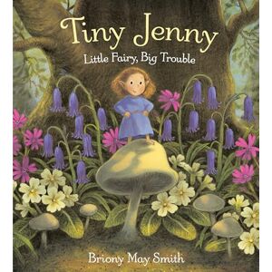 Smith, Briony May Tiny Jenny: Little Fairy, Big Trouble Smith, Briony May Tiny Jenny: Little Fairy, Big Trouble