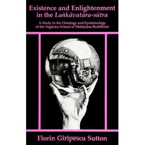 Sutton, Florin Giripescu Existence and Enlightenment in the Lankavatara Sutra: A Study in the Ontology and Epistemology of the Yogacara School of Mahayana Buddhism (SUNY ... ... Buddhism (SUNY series in Buddhist Studies) Sutton, Florin Giripescu Existence and Enlightenment in the Lankavatara Sutra: A Study in the Ontology and Epistemology of the Yogacara School of Mahayana Buddhism (SUNY ... ... Buddhism (SUNY series in Buddhist Studies)
