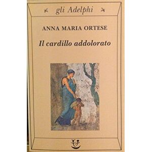Ortese, Anna Maria Il cardillo addolorato Ortese, Anna Maria Il cardillo addolorato