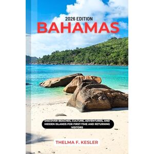 F. KESLER, THELMA BAHAMAS TRAVEL GUIDE 2026: DISCOVER BEACHES, CULTURE, ADVENTURES, AND HIDDEN ISLANDS FOR FIRST-TIME AND RETURNING VISITORS F. KESLER, THELMA BAHAMAS TRAVEL GUIDE 2026: DISCOVER BEACHES, CULTURE, ADVENTURES, AND HIDDEN ISLANDS FOR FIRST-TIME AND RETURNING VISITORS