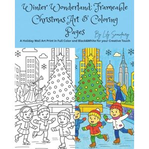 Snowfairy, Lily Winter Wonderland: Frameable Christmas Art & Coloring Pages: A Holiday Wall Art Print in Full Color and Black & White for your Creative Touch Snowfairy, Lily Winter Wonderland: Frameable Christmas Art & Coloring Pages: A Holiday Wall Art Print in Full Color and Black & White for your Creative Touch