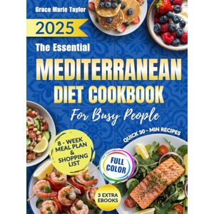 Taylor The Essential Mediterranean Diet Cookbook for Busy People: Healthy, Flavorful & Quick Recipes Ready in 30 Minutes or Less to Boost Energy, Lose Weight, and Support Lifelong Wellness Taylor The Essential Mediterranean Diet Cookbook for Busy People: Healthy, Flavorful & Quick Recipes Ready in 30 Minutes or Less to Boost Energy, Lose Weight, and Support Lifelong Wellness