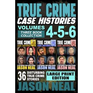 Neal, Jason True Crime Case Histories (Books 4, 5, & 6): 36 Disturbing True Crime Stories (3 Book True Crime Collection) Large Print Edition: 2 (True Crime Case Histories Large Print Editions) Neal, Jason True Crime Case Histories (Books 4, 5, & 6): 36 Disturbing True Crime Stories (3 Book True Crime Collection) Large Print Edition: 2 (True Crime Case Histories Large Print Editions)