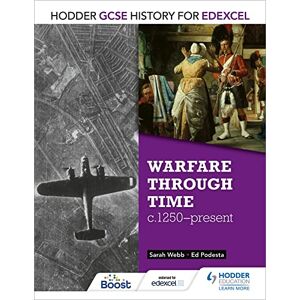 Webb, Sarah Hodder GCSE History for Edexcel: Warfare through time, c1250–present Webb, Sarah Hodder GCSE History for Edexcel: Warfare through time, c1250–present