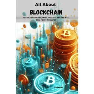 Tchekirine All About Blockchain: Master Cryptography, Smart Contracts, DeFi, and NFTs, From Theory to Practice Tchekirine All About Blockchain: Master Cryptography, Smart Contracts, DeFi, and NFTs, From Theory to Practice