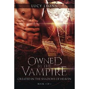 Lyons, Lucy Owned by The Vampire: Complete box set series (Books 1 3) Lyons, Lucy Owned by The Vampire: Complete box set series (Books 1 3)