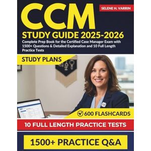 Varrin, Selene H. CCM STUDY GUIDE 2025-2026: Complete Prep Book for the Certified Case Manager Exam with 1500+ Questions & Detailed Explanation and 10 Full Length Practice Tests. Varrin, Selene H. CCM STUDY GUIDE 2025-2026: Complete Prep Book for the Certified Case Manager Exam with 1500+ Questions & Detailed Explanation and 10 Full Length Practice Tests.