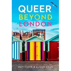 Cook, Matt Queer Beyond London: LGBTQ stories from four English cities Cook, Matt Queer Beyond London: LGBTQ stories from four English cities