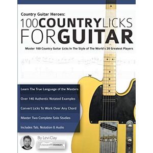 Clay, Mr Levi Country Guitar Heroes 100 Country Licks for Guitar: Master 100 Country Guitar Licks In The Style of The World’s 20 Greatest Players: Master 100 ... Licks) (Learn How to Play Country Guitar) Clay, Mr Levi Country Guitar Heroes 100 Country Licks for Guitar: Master 100 Country Guitar Licks In The Style of The World’s 20 Greatest Players: Master 100 ... Licks) (Learn How to Play Country Guitar)
