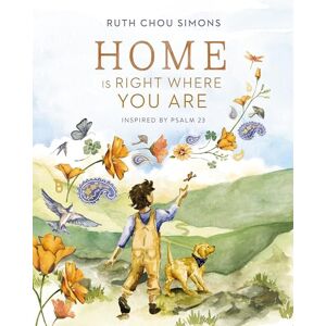 Simons, Ruth Chou Home Is Right Where You Are: Inspired by Psalm 23 Simons, Ruth Chou Home Is Right Where You Are: Inspired by Psalm 23