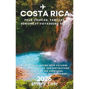 Cole, Oliver COSTA RICA 2026: Votre guide ultime pour voyager éco-responsables, des destinations durables et des aventures respectueuses de l'environnement (French Edition) Cole, Oliver COSTA RICA 2026: Votre guide ultime pour voyager éco-responsables, des destinations durables et des aventures respectueuses de l'environnement (French Edition)