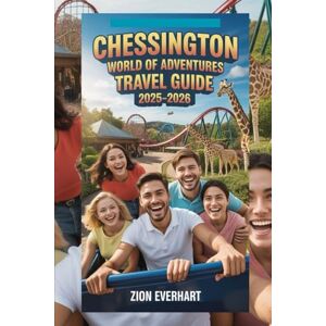 Everhart, Zion Chessington World of Adventures Travel Guide 2025–2026: Thrills, Dining, Shows & Seasonal Magic Complete Itineraries, Insider Tips, Hotels, Attractions, and Local Culture Everhart, Zion Chessington World of Adventures Travel Guide 2025–2026: Thrills, Dining, Shows & Seasonal Magic Complete Itineraries, Insider Tips, Hotels, Attractions, and Local Culture