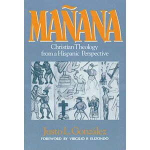 Gonzalez, Justo L. Manana: Christian Theology from a Hispanic Perspective Gonzalez, Justo L. Manana: Christian Theology from a Hispanic Perspective