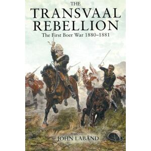 Laband, John The Transvaal Rebellion: The First Boer War, 1880-1881 Laband, John The Transvaal Rebellion: The First Boer War, 1880-1881