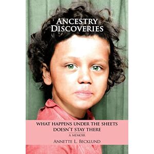 Becklund, Annette L Ancestry Discoveries: What Happens Under the Sheets Doesn't Stay There Becklund, Annette L Ancestry Discoveries: What Happens Under the Sheets Doesn't Stay There