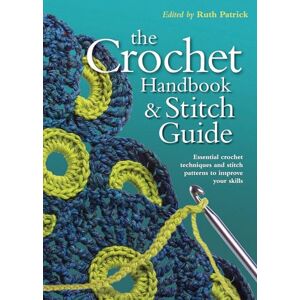 Crochet Handbook and Stitch Guide: Essential Crochet Techniques and Stitch Patterns to Improve Your Skills (Artist/Craft Bible Series) Crochet Handbook and Stitch Guide: Essential Crochet Techniques and Stitch Patterns to Improve Your Skills (Artist/Craft Bible Series)