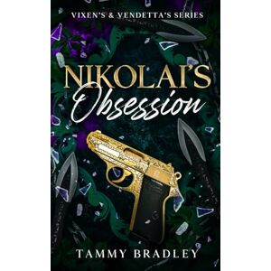 Bradley, Tammy Nikolai's Obsession (Vixen's and Vendetta's Series) Bradley, Tammy Nikolai's Obsession (Vixen's and Vendetta's Series)