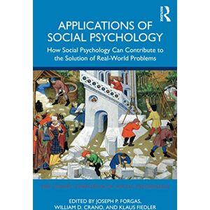 Applications of Social Psychology: How Social Psychology Can Contribute to the Solution of Real-World Problems (Sydney Symposium of Social Psychology) Applications of Social Psychology: How Social Psychology Can Contribute to the Solution of Real-World Problems (Sydney Symposium of Social Psychology)