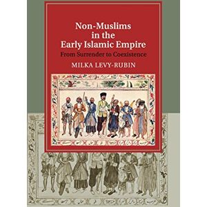 Levy-Rubin, Milka Non-Muslims in the Early Islamic Empire: From Surrender to Coexistence (Cambridge Studies in Islamic Civilization) Levy-Rubin, Milka Non-Muslims in the Early Islamic Empire: From Surrender to Coexistence (Cambridge Studies in Islamic Civilization)