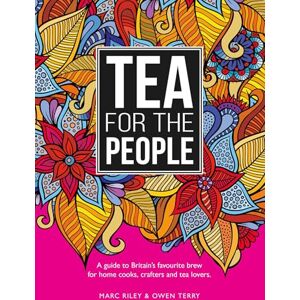 Riley, Marc Tea For The People: A guide to Britain's favourite brew and fun stuff to do with it Riley, Marc Tea For The People: A guide to Britain's favourite brew and fun stuff to do with it