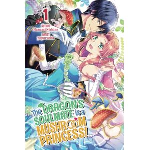 Nishine, Hanami The Dragon’s Soulmate is a Mushroom Princess! Vol.1 Nishine, Hanami The Dragon’s Soulmate is a Mushroom Princess! Vol.1