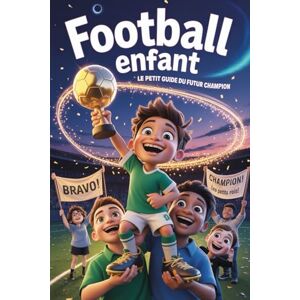 Robefrts, Jeffrey D. Football Enfant – Le Petit Guide du Futur Champion: Histoires inspirantes de football pour garçons de 6 à 10 ans – 17 héros, 17 rêves, 17 aventures ... couleur pour rêver en grand et croire en soi Robefrts, Jeffrey D. Football Enfant – Le Petit Guide du Futur Champion: Histoires inspirantes de football pour garçons de 6 à 10 ans – 17 héros, 17 rêves, 17 aventures ... couleur pour rêver en grand et croire en soi