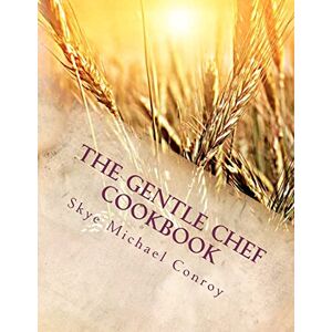 Conroy, Skye Michael The Gentle Chef Cookbook: Vegan Cuisine for the Ethical Gourmet Conroy, Skye Michael The Gentle Chef Cookbook: Vegan Cuisine for the Ethical Gourmet