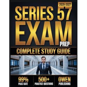 Publishing, Owen Series 57 Exam prep 2026-2027: Master Your Exam with 500+ Practice Questions, In-Depth Answer Explanations, Comprehensive Content Review, and Effective Test Strategies Publishing, Owen Series 57 Exam prep 2026-2027: Master Your Exam with 500+ Practice Questions, In-Depth Answer Explanations, Comprehensive Content Review, and Effective Test Strategies