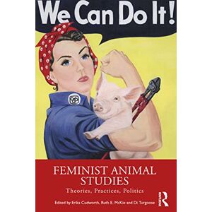 Feminist Animal Studies: Theories, Practices, Politics Feminist Animal Studies: Theories, Practices, Politics
